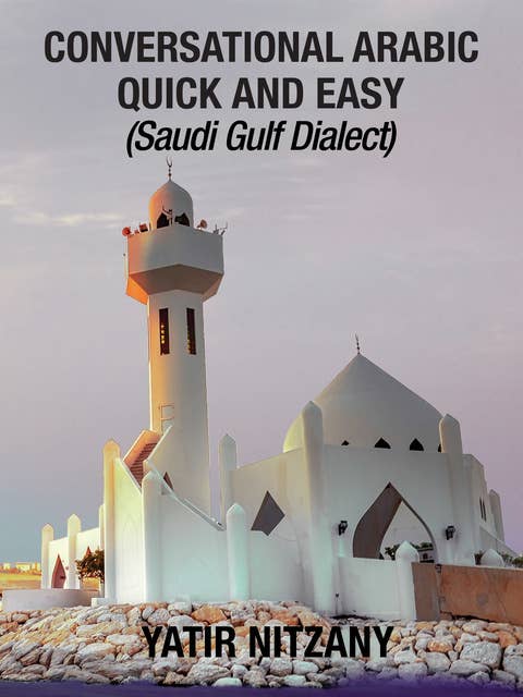 Conversational Arabic Quick and Easy: Saudi Gulf Dailect