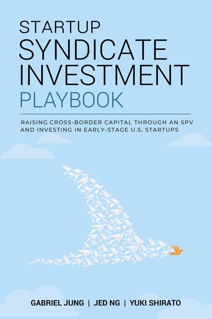 Startup Syndicate Investment Playbook: Raising cross-border capital through an SPV and investing in early-stage U.S. startups