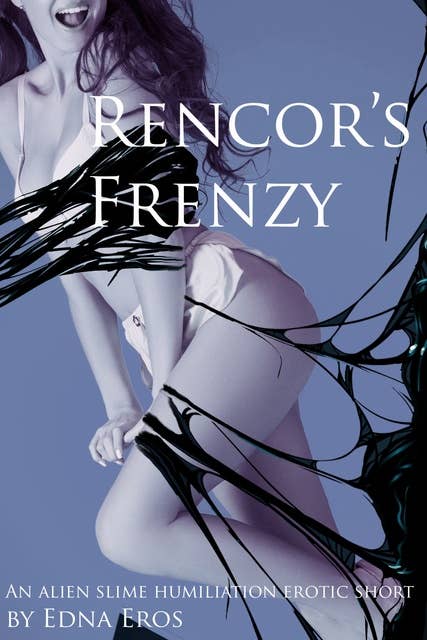 Rencor's Frenzy: an Alien Slime Humiliation Erotic Short