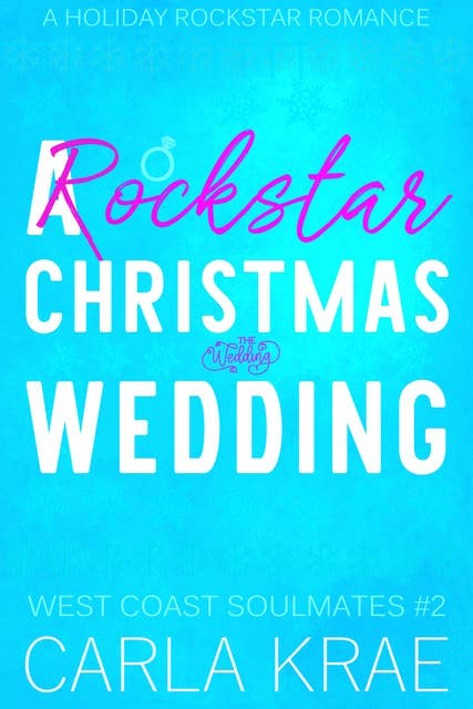 A Rockstar Christmas Wedding - A Holiday Rockstar Romance (West Coast Soulmates #2)