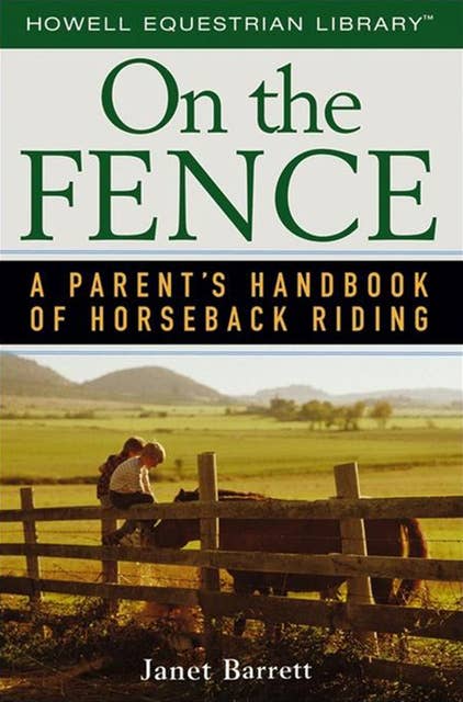 On the Fence: A Parent's Handbook of Horseback Riding