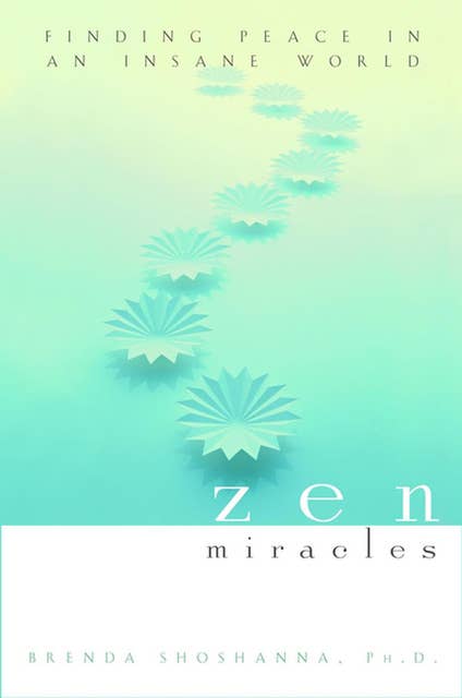 Zen Miracles: Finding Peace in an Insane World