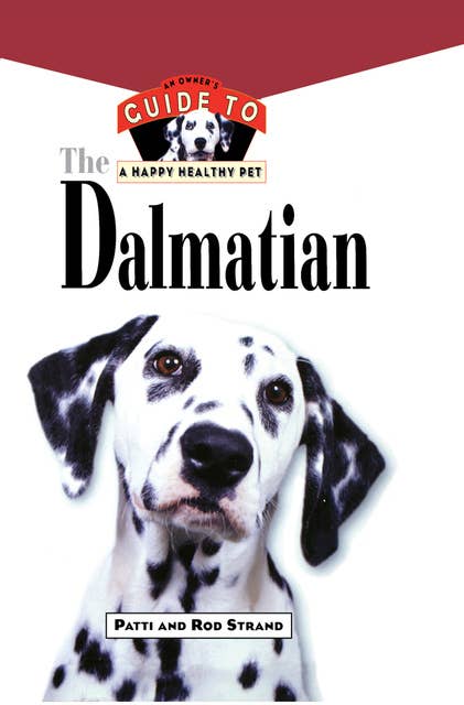 The Dalmatian: An Owner's Guide to a Happy Healthy Pet