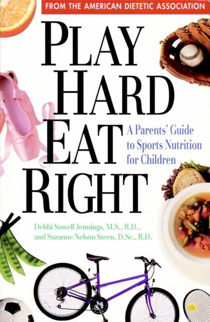 Play Hard, Eat Right: A Parent's Guide to Sports Nutrition for Children