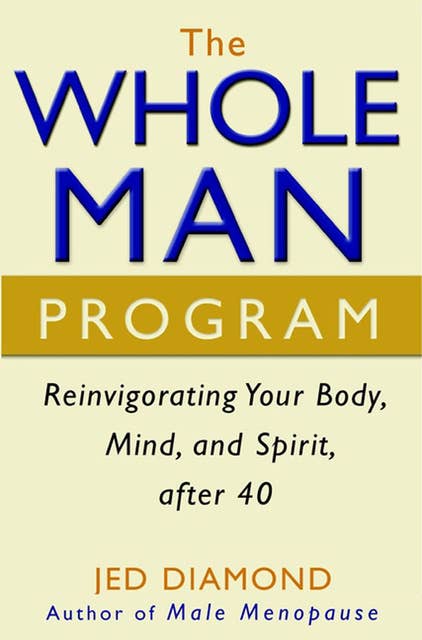 The Whole Man Program: Reinvigorating Your Body, Mind, and Spirit after 40