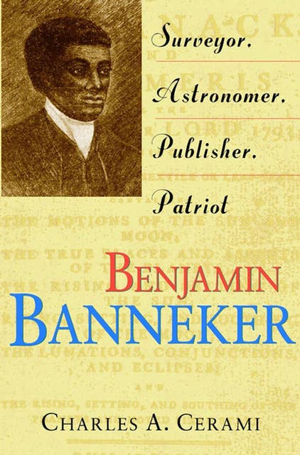 Benjamin Banneker: Surveyor, Astronomer, Publisher, Patriot