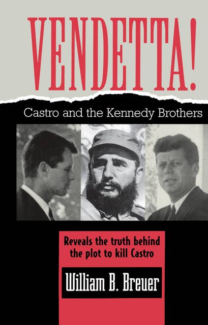 Vendetta!: Fidel Castro and the Kennedy Brothers