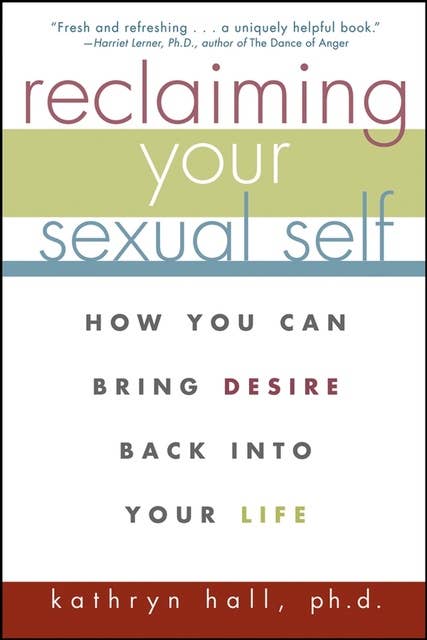 Reclaiming Your Sexual Self: How You Can Bring Desire Back Into Your Life