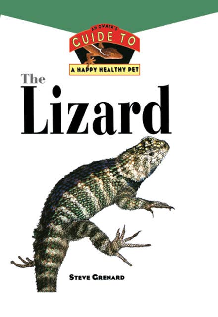 The Lizard: An Owner's Guide to a Happy Healthy Pet