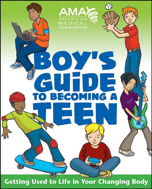 American Medical Association Boy's Guide to Becoming a Teen: Getting Used to Life in Your Changing Body