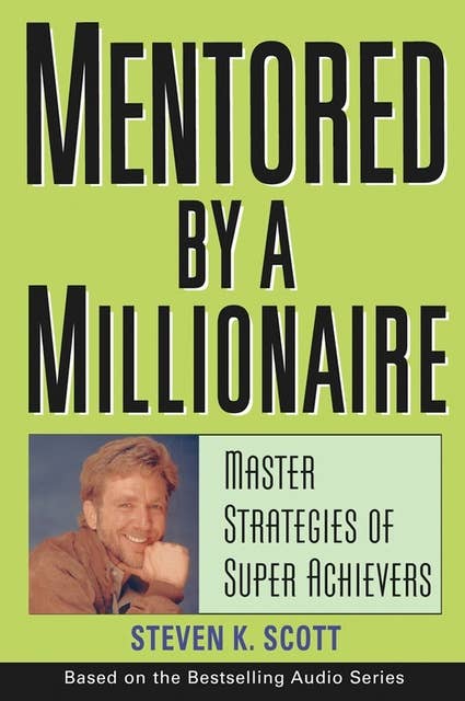 Mentored by a Millionaire: Master Strategies of Super Achievers