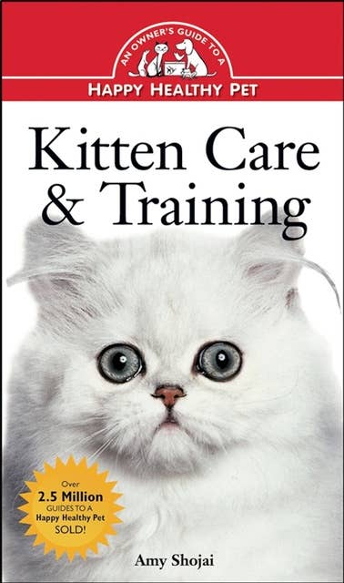 Kitten Care & Training: An Owner's Guide to a Happy Healthy Pet