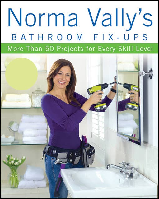 Norma Vally's Bathroom Fix-Ups: More than 50 Projects for Every Skill Level