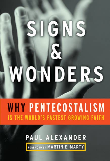 Signs & Wonders: Why Pentecostalism Is the World's Fastest Growing Faith