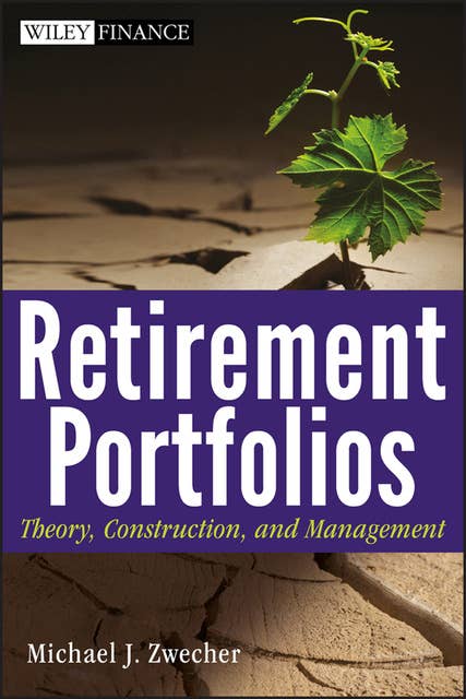 Retirement Portfolios: Theory, Construction, and Management