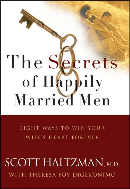 The Secrets of Happily Married Men: Eight Ways to Win Your Wife's Heart Forever