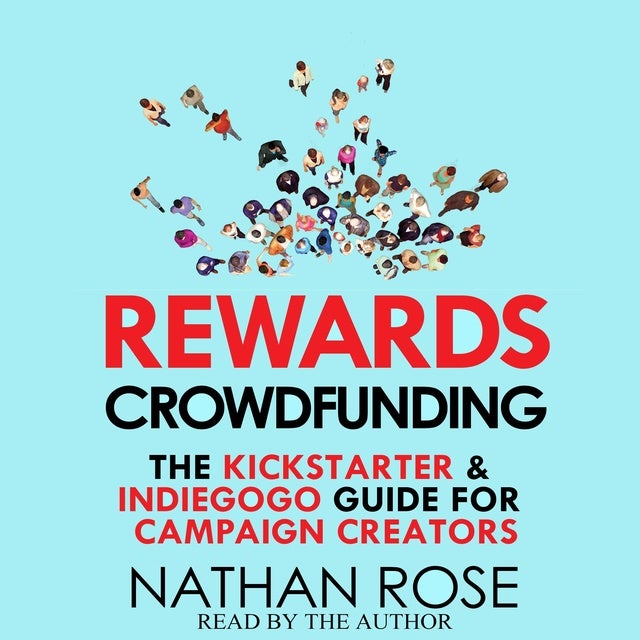 Rewards Crowdfunding The Kickstarter & Indiegogo Guide For Campaign