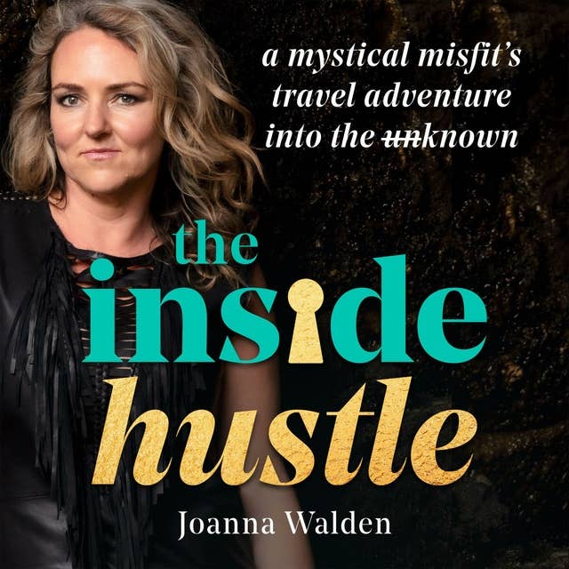 The Inside Hustle.: A Mystical Misfit’s Travel Adventure Into The Unknown