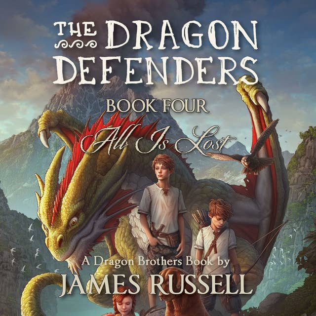 The Dragon Defenders: Book Four: All Is Lost
