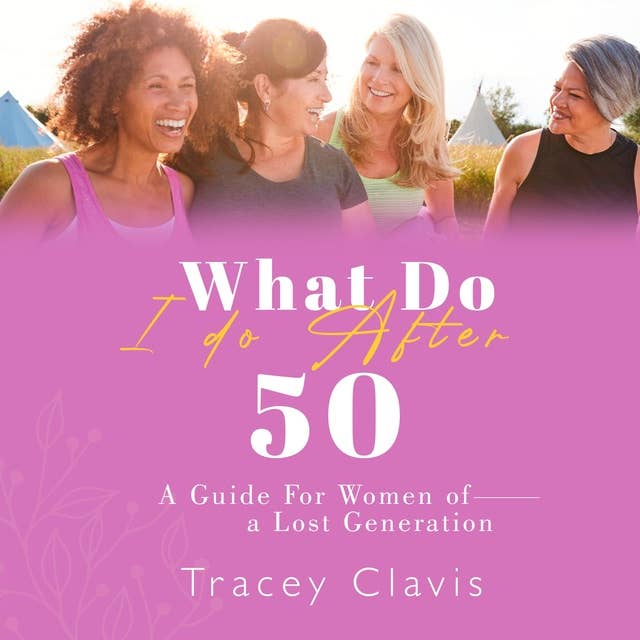 Cover for What Do I Do After Fifty: A Guide for Women of a Lost Generation