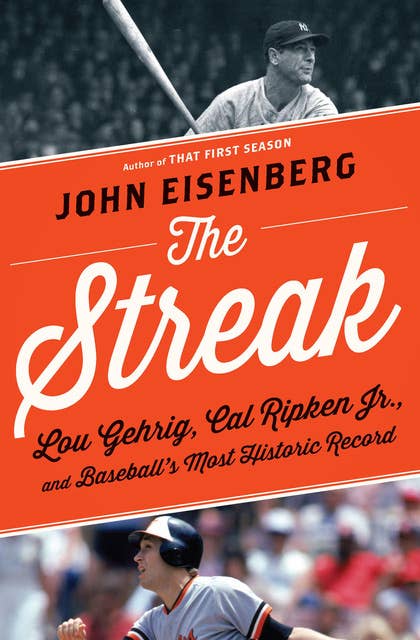 The Streak: Lou Gehrig, Cal Ripken Jr., and Baseball's Most Historic Record