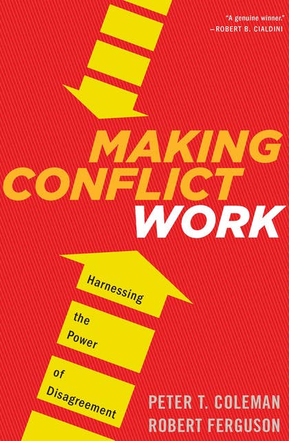 Making Conflict Work: Harnessing the Power of Disagreement