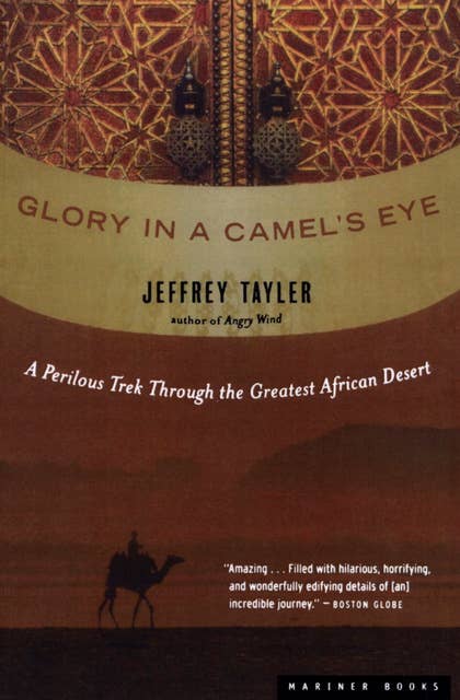 Glory in a Camel's Eye: A Perilous Trek Through the Greatest African Desert