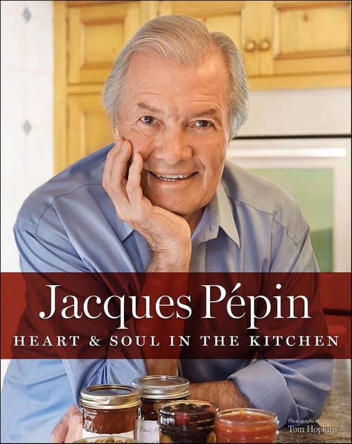 Jacques Pépin Heart & Soul In The Kitchen