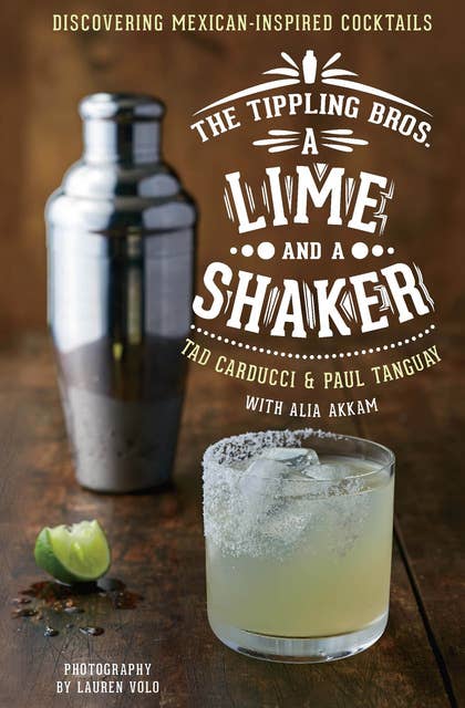 A Lime and a Shaker: Discovering Mexican-Inspired Cocktails