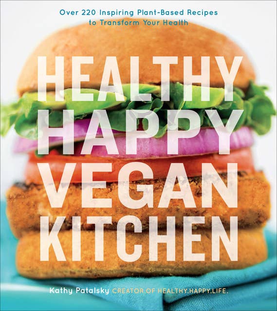 Cover for Healthy Happy Vegan Kitchen: Over 220 Inspiring Plant-Based Recipes to Transform Your Health