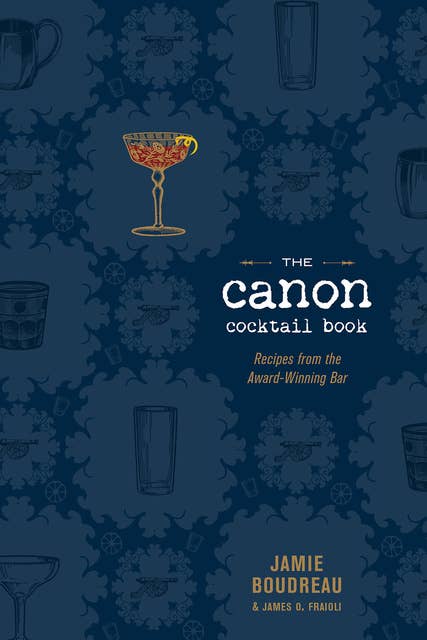 The Canon Cocktail Book: A Novel: Recipes from the Award-Winning Bar
