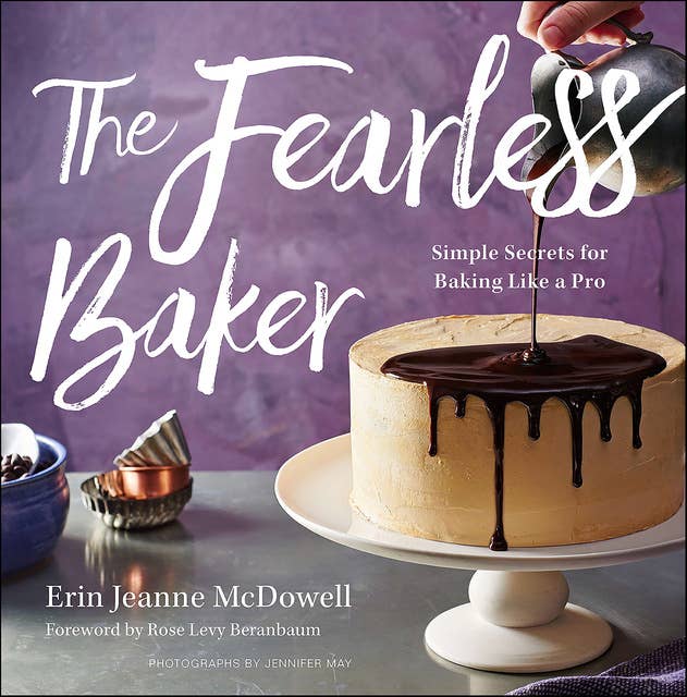 The Fearless Baker: Simple Secrets for Baking Like a Pro