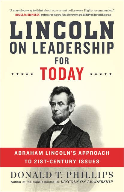 Lincoln on Leadership for Today: Abraham Lincoln's Approach to 21st-Century Issues