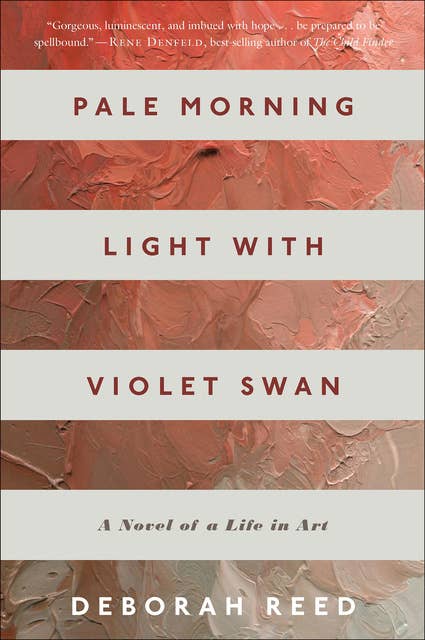 Pale Morning Light With Violet Swan: A Novel of a Life in Art