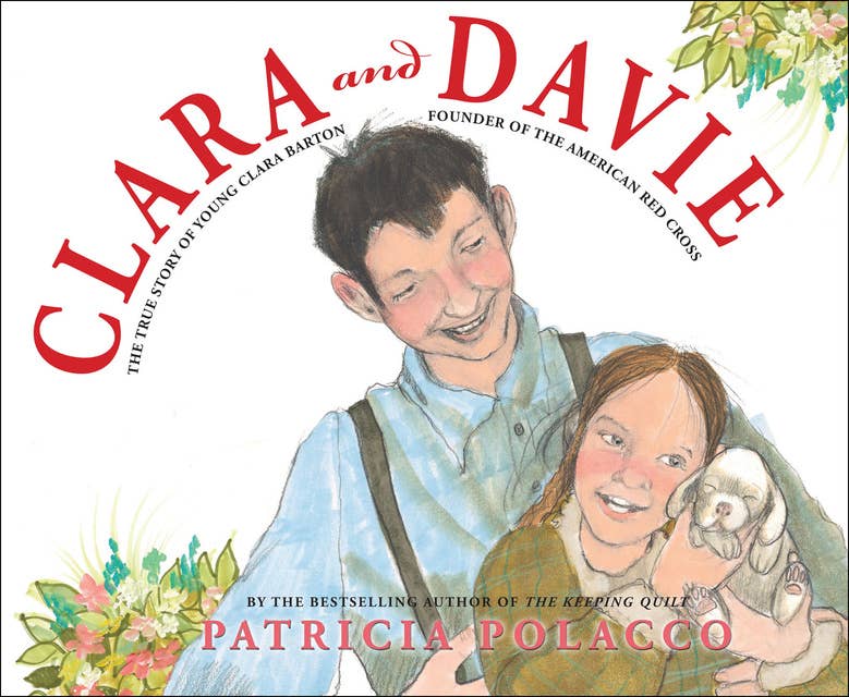 Clara and Davie: The True Story of Young Clara Barton, Founder of the American Red Cross