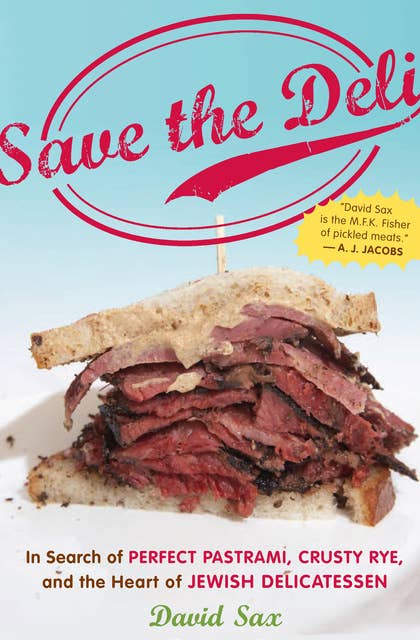 Save the Deli: In Search of Perfect Pastrami, Crusty Rye, and the Heart of Jewish Delicatessen
