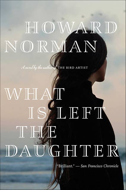 What Is Left The Daughter: A Novel