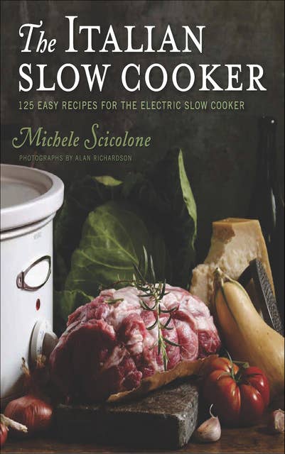 The Italian Slow Cooker: 125 Easy Recipes for the Electric Slow Cooker