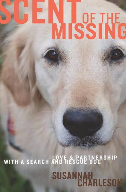 Scent of the Missing: Love and Partnership with a Search-and-Rescue Dog