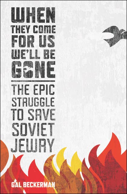 When They Come for Us, We'll Be Gone: The Epic Struggle to Save Soviet Jewry