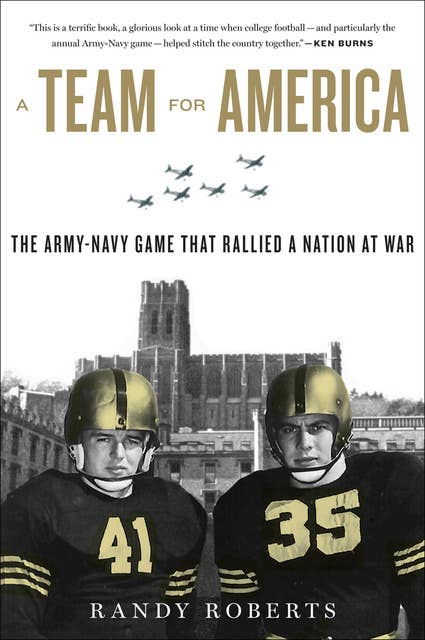 A Team For America: The Army–Navy Game That Rallied a Nation at War