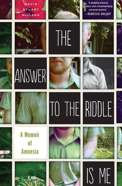 The Answer to the Riddle Is Me: A Memoir of Amnesia