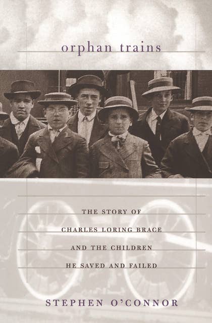 Orphan Trains: The Story of Charles Loring Brace and the Children He Saved and Failed