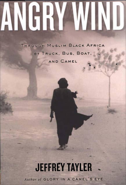Angry Wind: Through Muslim Black Africa by Truck, Bus, Boat, and Camel