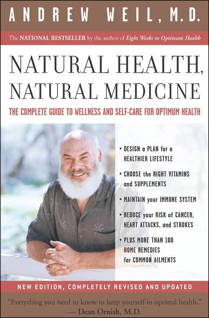 Natural Health, Natural Medicine: The Complete Guide to Wellness and Self-Care for Optimum Health