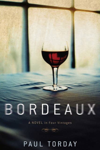 Bordeaux: A Novel in Four Vintages
