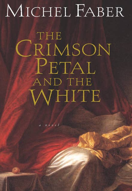 The Crimson Petal and the White: A Novel