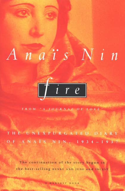 Fire: From "A Journal of Love": The Unexpurgated Diary of Anaïs Nin, 1934–1937