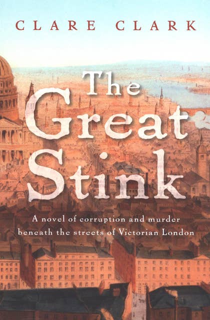 The Great Stink: A Novel of Corruption and Murder Beneath the Streets of Victorian London