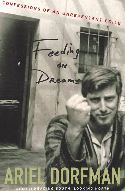 Feeding on Dreams: Confessions of an Unrepentant Exile